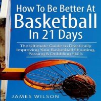 how-to-be-better-at-basketball-in-21-days-the-ultimate-guide-to-drastically-improving-your-basketball-shooting-passing-and-dribbling-skills.jpg