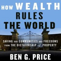 how-wealth-rules-the-world-saving-our-communities-and-freedoms-from-the-dictatorship-of-property.jpg