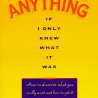 i-could-do-anything-if-i-only-knew-what-it-was-how-to-discover-what-you-really-want-and-how-to-get-it.jpg