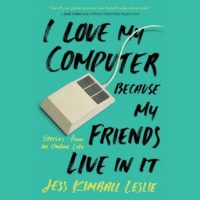 i-love-my-computer-because-my-friends-live-in-it-stories-from-an-online-life.jpg