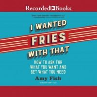 i-wanted-fries-with-that-how-to-ask-for-what-you-want-and-get-what-you-need.jpg