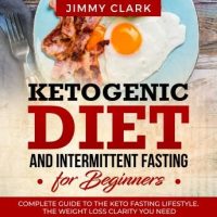 ketogenic-diet-and-intermittent-fasting-for-beginners-a-complete-guide-to-the-keto-fasting-lifestyle-gain-the-weight-loss-clarity-you-need.jpg