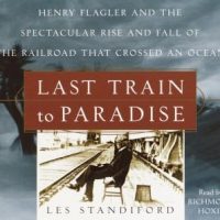 last-train-to-paradise-henry-flagler-and-the-spectacular-rise-and-fall-of-the-railroad-that-crossed-an-ocean.jpg