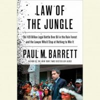 law-of-the-jungle-the-19-billion-legal-battle-over-oil-in-the-rain-forest-and-the-lawyer-whod-stop-at-nothing-to-win.jpg