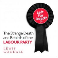 left-for-dead-the-strange-death-and-rebirth-of-the-labour-party.jpg