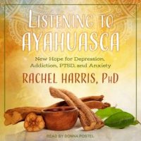 listening-to-ayahuasca-new-hope-for-depression-addiction-ptsd-and-anxiety.jpg