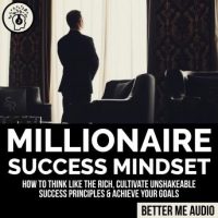 millionaire-success-mindset-how-to-think-like-the-rich-cultivate-unshakeable-success-principles-achieve-your-goals.jpg