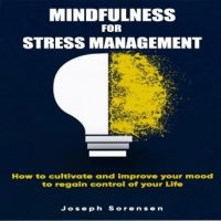 mindfulness-for-stress-management-how-to-cultivate-and-improve-your-mood-to-regain-control-of-your-life.jpg