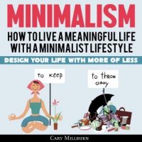 minimalism-how-to-live-a-meaningful-life-with-a-minimalist-lifestyle-design-your-life-with-more-of-less.jpg