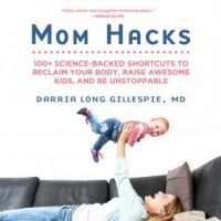 mom-hacks-100-science-backed-shortcuts-to-reclaim-your-body-raise-awesome-kids-and-be-unstoppable.jpg