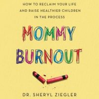 mommy-burnout-how-to-reclaim-your-life-and-raise-healthier-children-in-the-process.jpg