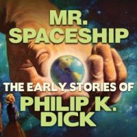 mr-spaceship-early-stories-of-philip-k-dick.jpg