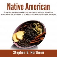 native-american-the-complete-guide-to-healing-secrets-of-the-native-americans-from-herbs-and-remedies-to-practices-that-rebuild-the-mind-and-spirit.jpg