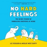 no-hard-feelings-the-secret-power-of-embracing-emotions-at-work.jpg