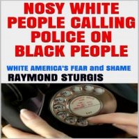 nosy-white-people-calling-police-on-black-people-white-americas-fear-and-shame.jpg