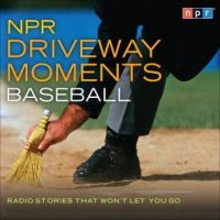 npr-driveway-moments-baseball-radio-stories-that-wont-let-you-go.jpg