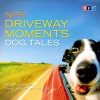 npr-driveway-moments-dog-tales-radio-stories-that-wont-let-you-go.jpg