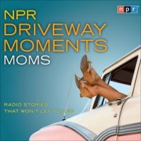 npr-driveway-moments-moms-radio-stories-that-wont-let-you-go.jpg