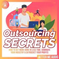 outsourcing-secrets-how-to-get-more-done-in-less-time-dominate-your-industry-skyrocket-your-profits.jpg