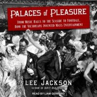 palaces-of-pleasure-from-music-halls-to-the-seaside-to-football-how-the-victorians-invented-mass-entertainment.jpg