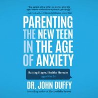 parenting-the-new-teen-in-the-age-of-anxiety-raising-happy-healthy-humans-ages-8-to-24.jpg