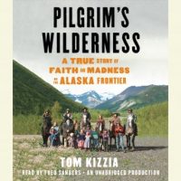 pilgrims-wilderness-a-true-story-of-faith-and-madness-on-the-alaska-frontier.jpg