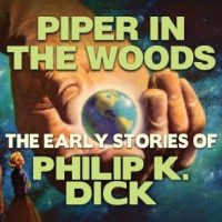 piper-in-the-woods-early-stories-of-philip-k-dick.jpg