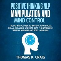 positive-thinking-nlp-manipulation-and-mind-control-the-definitive-guide-to-improve-your-social-skills-including-stoicism-beat-the-narcissist-miracle-morning-and-body-language.jpg