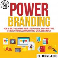 power-branding-how-to-make-your-marketing-message-outshine-your-competitors-create-a-powerful-brand-in-a-noisy-social-media-world.jpg