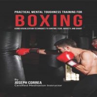 practical-mental-toughness-training-for-boxing-using-visualization-to-control-fear-anxiety-and-doubt.jpg