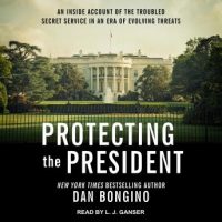 protecting-the-president-an-inside-account-of-the-troubled-secret-service-in-an-era-of-evolving-threats.jpg