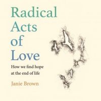 radical-acts-of-love-how-we-find-hope-at-the-end-of-life.jpg
