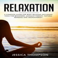 relaxation-a-complete-guide-for-body-relaxing-including-yoga-for-beginners-massage-therapy-natural-remedies-and-aromatherapy.jpg