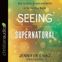 seeing-the-supernatural-how-to-sense-discern-and-battle-in-the-spiritual-realm.jpg