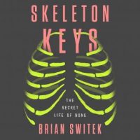 skeleton-keys-the-secret-life-of-bone.jpg