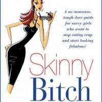 skinny-bitch-a-no-nonsense-tough-love-guide-for-savvy-girls-who-want-to-stop-eating-crap-and-start-looking-fabulous.jpg