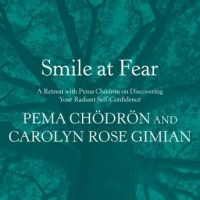 smile-at-fear-a-retreat-with-pema-chodron-on-discovering-your-radiant-self-confidence.jpg