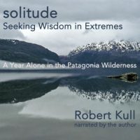 solitude-seeking-wisdom-in-extremes-a-year-alone-in-the-patagonia-wilderness.jpg