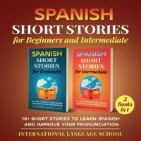 spanish-short-stories-for-beginners-and-intermediate-10-short-stories-to-learn-spanish-and-improve-your-pronunciation.jpg