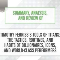 summary-analysis-and-review-of-timothy-ferrisss-tools-of-titans-the-tactics-routines-and-habits-of-billionaires-icons-and-world-class-performers.jpg