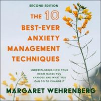 the-10-best-ever-anxiety-management-techniques-understanding-how-your-brain-makes-you-anxious-and-what-you-can-do-to-change-it-second-edition.jpg