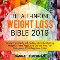 the-all-in-one-weight-loss-bible-2019-transform-your-body-with-the-best-intermittent-fasting-ketogenic-paleo-vegan-keto-diet-and-meal-plan-strategies-of-2019-beginners-guide.jpg