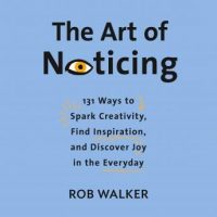 the-art-of-noticing-131-ways-to-spark-creativity-find-inspiration-and-discover-joy-in-the-everyday.jpg