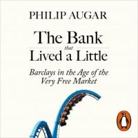 the-bank-that-lived-a-little-barclays-in-the-age-of-the-very-free-market.jpg