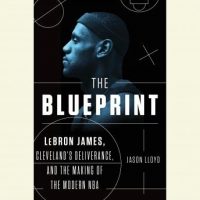 the-blueprint-lebron-james-clevelands-deliverance-and-the-making-of-the-modern-nba.jpg