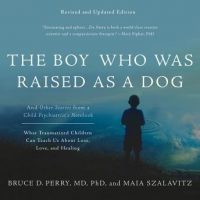 the-boy-who-was-raised-as-a-dog-and-other-stories-from-a-child-psychiatrists-notebook-what-traumatized-children-can-teach-us-about-loss-love-and-healing.jpg