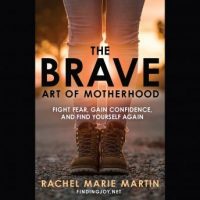 the-brave-art-of-motherhood-fight-fear-gain-confidence-and-find-yourself-again.jpg
