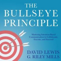 the-bullseye-principle-mastering-intention-based-communication-to-collaborate-execute-and-succeed.jpg