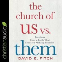 the-church-of-us-vs-them-freedom-from-a-faith-that-feeds-on-making-enemies.jpg