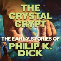 the-crystal-crypt-early-stories-of-philip-k-dick.jpg